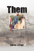 Andrew Gregor’s New Book “Them” is a Provocative and Topical Novel That Explores the Dangers of Prejudice, Misinformation, and Extreme Nationalism in Today’s World