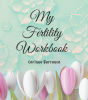 Author Corinne Barranco’s New Book, "My Fertility Workbook," is Workbook to Help Those Who Are Trying to Conceive