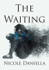 Author Nicole Daniella’s New Book, "The Waiting," is a Profound Series of Poems Offering Readers a Raw Reflection on Mental Health, Dreams, and Inner Strength