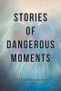 Author H.M. Echeverria’s New Book “Stories of Dangerous Moments” is a Gripping Memoir Exploring Moments of Survival and Resilience from the Author’s Life