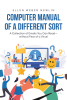 Author Ellen Weber Newlin’s New Book “Computer Manual of a Different Sort” is a Hilarious Collection of Emails and Jokes Designed for the Modern Computer Age