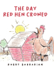 Author Robby Barbarian’s New Book, "The Day Red Hen Crowed," Centers Around a Sly Fox and a Devious Weasel, Who Each Attempt to Break Into a Farm for Nefarious Reasons