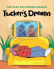 Author Greg Rose’s New Book “Tucker Trucker Bear and Pal Bobo’s Adventures: Tucker’s Dream” is the Latest Installment of This Imaginative Children’s Book Series