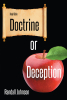 Author Randall Johnson’s New Book “Doctrine or Deception” is a Fascinating Discussion That Challenges Readers to Reexamine Biblical Doctrine in the Modern World