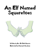 Author Rev Dr Deb Hanson’s New Book “An Elf Named Squaretoes” is a Charming Story of an Elf Who Tries to Find Out Why He is Constantly Made Fun of for His Name