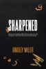 Bradley Waller’s Newly Released “Sharpened” is a Compelling Tale of Ambition, Redemption, and the True Cost of Success