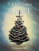 Christian Hill’s Newly Released “A Christmas Angel” is a Heartwarming Tale of Faith and Transformation