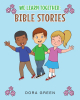 Dora Green’s Newly Released “We Learn Together: Bible Stories” is an Engaging and Educational Faith-Based Resource for Families