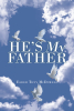 Elder Tony McDowell’s Newly Released “He’s My Father” is an Inspiring Collection of Faith-Filled Poetry