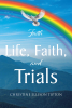 Christine Ellison Tipton’s Newly Released “Life, Faith, and Trials” Offers a Candid and Inspiring Journey of Resilience Through Adversity