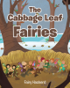 Fairy Hackerd’s Newly Released “The Cabbage Leaf Fairies” is a Charming and Imaginative Fairy Tale for Readers of All Ages