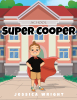 Jessica Wright’s Newly Released “Super Cooper” is a Heartwarming Story Promoting Inclusivity and Understanding for Children with Autism