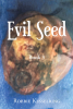 Robbie Kesselring’s Newly Released “Evil Seed: Book 3” is a Gripping Tale of Power, Conflict, and Spiritual Realms