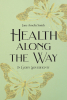 Jane Amelia Smith’s Newly Released "Health Along the Way" is a Thoughtful Exploration of Faith, Health, and God’s Guidance Through Life’s Challenges