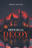 Amber J. Bennett’s Newly Released “IMPERIAL DECOY” is a Riveting Tale of Intrigue, Loyalty, and Identity