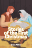 Brian Miller’s Newly Released "Stories of the First Christmas" is a Heartfelt Dramatization of the Nativity Story