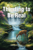 Michael Heras’s Newly Released “Thirsting to Be Real: Inspiration for Those Searching for Meaning” is a Reflective and Empowering Collection of Life Lessons