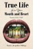 Eunice Jacqueline Fallings’s Newly Released “True Life Is in Your Mouth and Heart” is an Inspiring Exploration of Faith and Spiritual Transformation