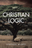 Stephen Wuest’s Newly Released "Christian Logic" is a Thought-Provoking Exploration of Logic and Christian Moral Reasoning