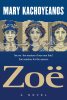 Mary Kachoyeanos’s New Book “Zoë” is a Powerful and Heartfelt Account of One Woman’s Journey to Rise Above Her Struggles to Forge Her Own Destiny in Life