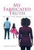 Tijuana Fulford’s New Book, “My Fabricated Truth: The Time I Was Daddy's Little Girl,” Explores the Impact of Hidden Truths and the Consequences of Living a Lie