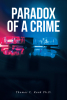 Thomas C. Rank Ph.D.’s New Book “Paradox of a Crime” Follows a Small Town Detective Whose Investigation Into Three Missing Persons Uncovers a Harrowing Conspiracy