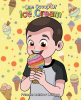 Princess Rainbow Lollipop’s New Book “One Scoop of Ice Cream” is a Charming Story of a Young Boy Who Learns an Important Lesson About Eating in Moderation