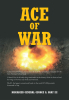 Brigadier General George A. Gray III’s New Book, “Ace of War,” is a Compelling Account of the Author’s Fascinating Experiences Serving in the US Air Force