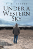 T. E. Breece’s New Book, "Under a Western Sky," is a Riveting Anthology Exploring Life and Time of Those Living in the Fictional Rural Community of Valley Rock