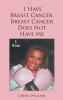 Author Cheryl Williams’s New Book “I Have Breast Cancer, Breast Cancer Does Not Have Me” is a Powerful Account of the Author’s Journey Through Surviving Breast Cancer