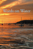 Author Regina Olasin’s New Book, "Words on Water 2016 - 2020," is a Poignant Collection of Poems Reflecting Upon the Natural World During Pre-Pandemic Times