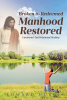 Author Edward Nurge’s New Book “Broken to Redeemed Manhood Restored: Emotional and Relational Healing” Offers Help for Those Struggling with Pain, Fear, and Shame