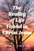 Author Dirk A. Schnarr’s New Book “The Reality of Life Found in Christ Jesus” Explores the Kind of Life Promised to Those Who Follow in Christ’s Teachings