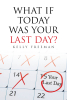 Author Kelly Freeman’s New Book “What If Today Was Your Last Day?” is a Poignant Collection of Stories Designed to Inspire Living with Purpose and Meaning