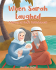 Author Jeanne Dicke’s New Book “When Sarah Laughed: A Story of God's Faithfulness” is an Inspiring and Heartwarming Tale of Doubt, Faith, and Divine Promise