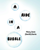 Author Mary Jane (Smith) Davis’s New Book “A Ride in a Bubble” is a Charming Tale of Two Siblings Who Set Off on a Magical Adventure Floating Amongst the Clouds