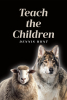 Author Dennis Hunt’s New Book, "Teach the Children," is a Powerful Call to Action Revealing How Churches Can Rebuild Their Congregation Through Youth Outreach