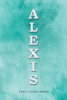 Author Nancy Kleso Szabo’s New Book, "Alexis," is a Stirring Tale of One Woman’s Escape to Freedom After Years of Sexual Abuse and Emotional Manipulation