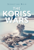 Author Sebastian Noir’s New Book, "The Koriss Wars," is a Fascinating Novel That Follows One Man’s Journey to Discover His Lost Memories and Untapped Powers