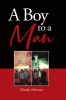 Author Charles Morton’s New Book, "A Boy to A Man," is a Compelling Memoir That Follows the Author’s Journey as He Finds Himself in His Transition Into Adulthood