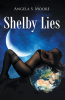 Author Angela S. Moore’s New Book, "Shelby Lies," is a Fascinating Novel That Centers on Ailese, a Brilliant, Bright, Beautiful Woman Who Decides to Change Her Life