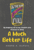 Author Andre Dupuis’s New Book, "A Much Better Life," is a Compelling Work That Captures the Essence of the Author’s Real-Life Experiences