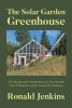 Author Ronald Jenkins’s New Book, “The Solar Garden Greenhouse: The Design and Construction of a Year-Round Solar-Powered, Carbon-Neutral Greenhouse,” is Released