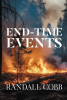 Author Randall Cobb’s New Book, "End-Time Events," is a Comprehensive Overview Exploring the Truths Surrounding the Prophesied End Times Within Holy Scripture