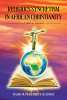 Isaiah Oluwajemiriye Olatoyan’s Newly Released “RELIGIOUS SYNCRETISM IN AFRICAN CHRISTIANITY: A BIBLICAL SOLUTION” Offers Insightful Guidance