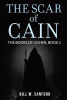 Bill W. Sanford’s Newly Released "The Scar of Cain" is a Riveting Tale of Ancient Forces, Prophecy, and the Battle for Humanity’s Freedom