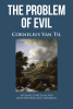 Cornelius Van Til’s Newly Released "The Problem of Evil" is an Insightful Exploration of a Profound Theological Question