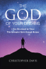 Christopher Davis’s Newly Released "The God of Your Dreams: A Tiny Devotional for Those Who Encounter Christ Through Dreams" is an Uplifting Spiritual Guide