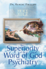 Dr. Robert Phillips’s Newly Released “The Superiority of the Word of God over Psychiatry” is an In-Depth Exploration of Faith’s Role in Mental and Spiritual Well-Being