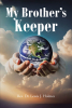 Rev. Dr. Lewis J. Holmes’s Newly Released "My Brother’s Keeper" is an Inspiring Collection of Spiritual Reflections and Insights